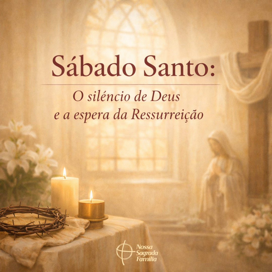 Sábado Santo: o silêncio de Deus e a espera da Ressurreição